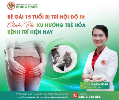 Bé Gái 15 Tuổi Bị Trĩ Nội Độ IV: Cảnh Báo Xu Hướng Trẻ Hóa Bệnh Trĩ Hiện Nay