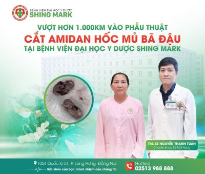 VƯỢT HƠN 1.000KM VÀO PHẪU THUẬT CẮT AMIDAN HỐC MỦ BÃ ĐẬU TẠI BỆNH VIỆN ĐẠI HỌC Y DƯỢC SHING MARK